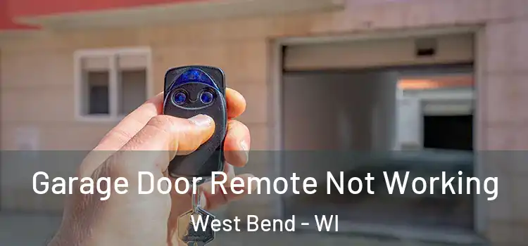  Garage Door Remote Not Working West Bend - WI
